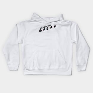 “We Were On A Break!” Kids Hoodie